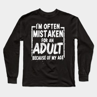 Sarcastic Phrases- I'm Often Mistaken For An Adult Because Of My Age Long Sleeve T-Shirt